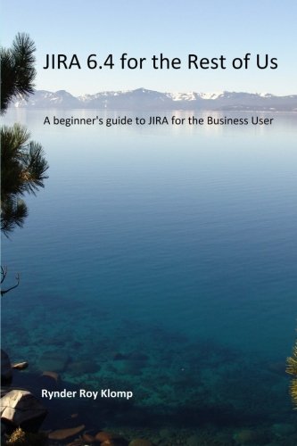 9780991757978: JIRA 6.4 for the Rest of Us: A beginner's guide to JIRA for the Business User