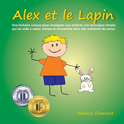 Beispielbild fr Alex et le Lapin: Une histoire conue pour enseigner aux enfants une technique simple qui les aide  rester calmes et concentrs dans des moments de . pratiques) (French Edition) zum Verkauf von Books Unplugged