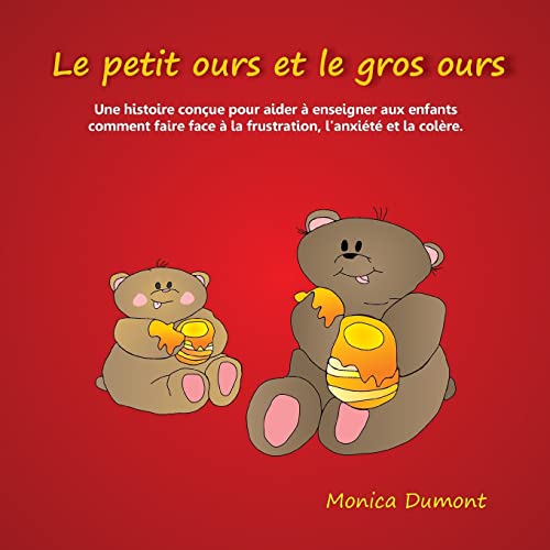 Stock image for Le petit ours et le gros ours: Une histoire conue pour aider  enseigner aux enfants comment faire face  la frustration, l'anxit et la colre. (Enfants / Comptences pratiques) (French Edition) for sale by GF Books, Inc.