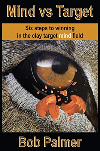 Beispielbild fr Mind vs Target: Six steps to winning in the clay target mind field zum Verkauf von WorldofBooks