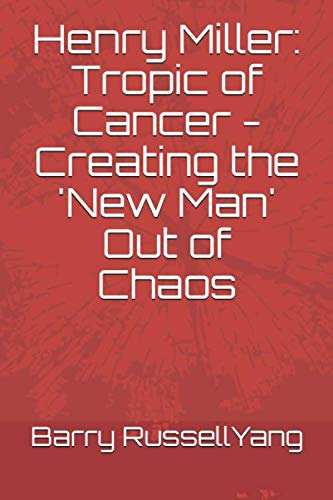 Beispielbild fr Henry Miller: Tropic of Cancer - Creating the 'New Man' Out of Chaos (Henry Miller: Hero and Visionary) zum Verkauf von GF Books, Inc.