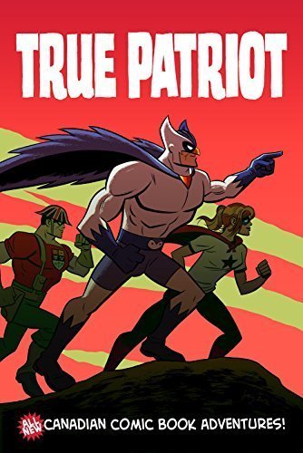 Beispielbild fr True Patriot: All-New Canadian Comic Book Adventures zum Verkauf von Inquiring Minds