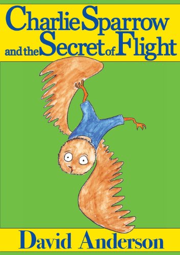 Charlie Sparrow and the Secret of Flight (9780991800322) by Anderson, David