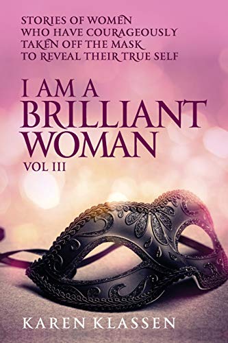 Beispielbild fr I AM a Brilliant Woman Volume Three: Stories of women who have taken off their masks to reveal their true selves (Volume 3) zum Verkauf von Books From California