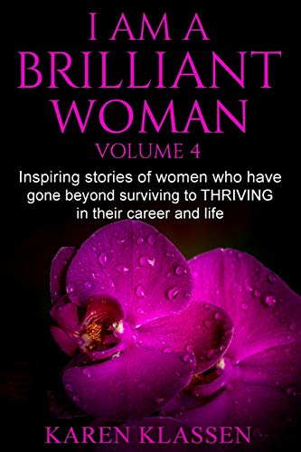 Beispielbild fr I AM a Brilliant Woman Vol 4: Inspiring stories of women who have gone beyond surviving to thriving in their career and life. zum Verkauf von GF Books, Inc.