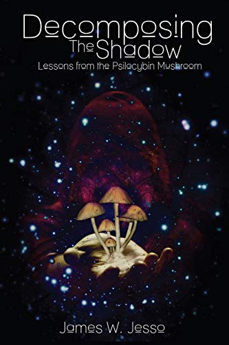 9780991943500: Decomposing The Shadow: Lessons From The Psilocybin Mushroom