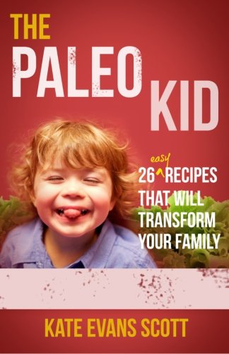 9780991972906: The Paleo Kid: 26 Easy Recipes That Will Transform Your Family (Primal Gluten Free Kids Cookbook)