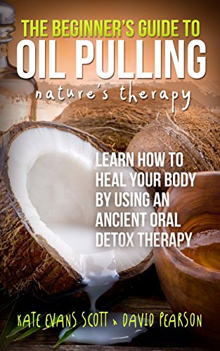 Beispielbild fr The Beginner's Guide To Oil Pulling: Nature's Therapy: Learn How To Heal Your Body By Using An Ancient Oral Detox Therapy zum Verkauf von AwesomeBooks