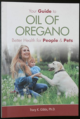 Imagen de archivo de Your Guide to Oil of Oregano: Better Health for People and Pets a la venta por Zoom Books Company