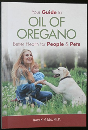 9780991978809: Your Guide to Oil of Oregano: Better Health for People and Pets