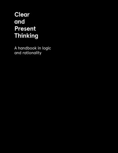 Stock image for Clear and Present Thinking: A Handbook in Logic and Rationality for sale by SecondSale