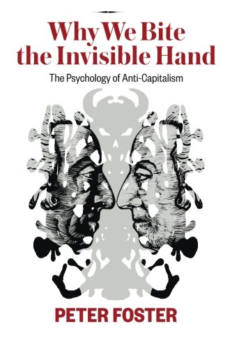 9780992127602: Why We Bite the Invisible Hand: The Psychology of Anti-Capitalism