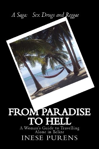 9780992165819: From Paradise to Hell: A Woman's Guide to Travelling Alone in Belize