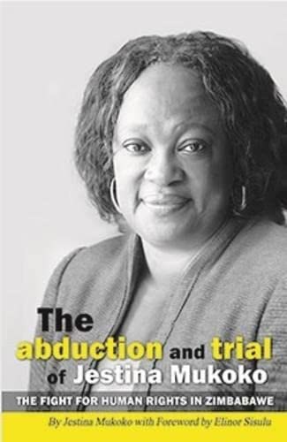 Beispielbild fr The Abduction and Trial of Jestina Mukoko; the Fight for Human Rights in Zimbabwe zum Verkauf von Blackwell's