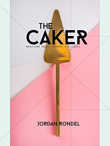 Beispielbild fr The Caker: Wholesome Cakes, Cookies & Desserts zum Verkauf von WorldofBooks