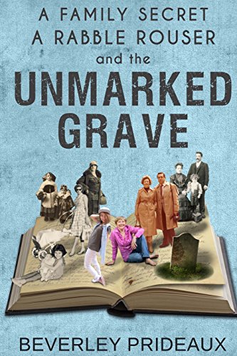 Stock image for A Family Secret, a Rabble Rouser and the Unmarked Grave: Three Compelling Reasons to Preserve Your Family History for sale by ThriftBooks-Dallas
