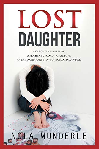Stock image for Lost Daughter : A Daughters Suffering. a Mother's Unconditional Love. an Extraordinary Story of Hope and Survival for sale by Better World Books
