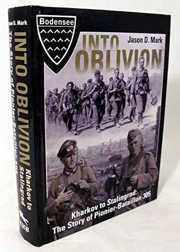 9780992274900: Into Oblivion Kharkov To Stalingrad: The Story Of Pionier-Bataillon 305