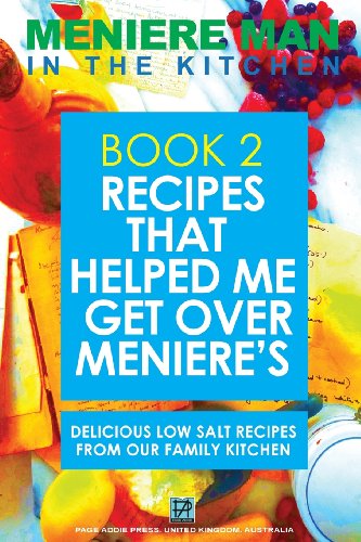 9780992296476: Meniere Man In The Kitchen. Book 2. Recipes That Helped Me Get Over Meniere's.: Delicious Low Salt Recipes From Our Family Kitchen