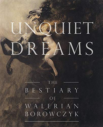 Beispielbild fr Unquiet Dreams : The Bestiary of Walerian Borowczyk zum Verkauf von Better World Books