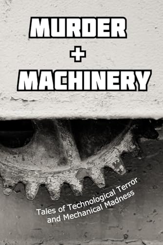 9780992321161: Murder and Machinery: Tales of Technological Terror and Mechanical Madness