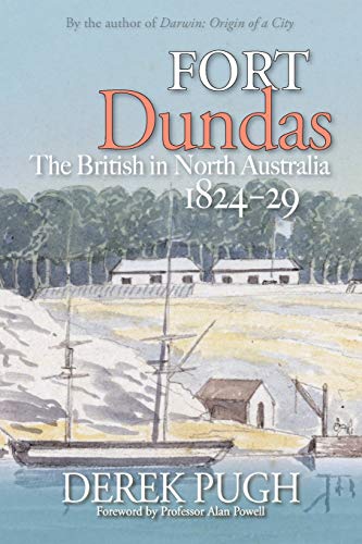 Beispielbild fr Fort Dundas: The British in North Australia 1824-29 zum Verkauf von Lucky's Textbooks