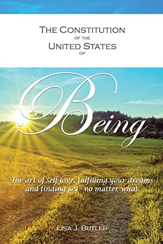 Beispielbild fr The Constitution of the United States of Being: The art of self-love, fulfilling your dreams and finding joy - no matter what zum Verkauf von THE SAINT BOOKSTORE