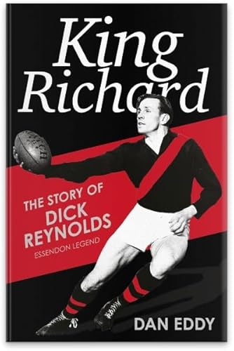 Stock image for King Richard: The Story of Dick Reynolds, Essendon Legend for sale by Boodle Books