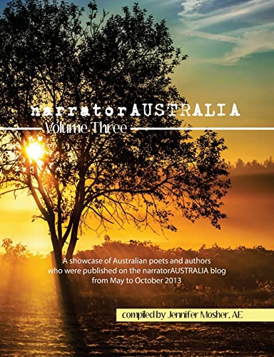 Beispielbild fr narratorAUSTRALIA Volume Three: A showcase of Australian poets and authors who were published on the narratorAUSTRALIA blog from May to October 2013 zum Verkauf von Lucky's Textbooks