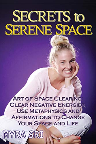 Stock image for Secrets to Serene Space: The Art of Space Clearing; Clear Negative Energies, Use Metaphysics and Affirmations to Change Your Space and Life. for sale by ThriftBooks-Dallas