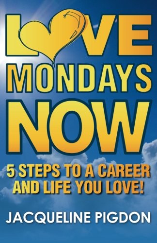 Stock image for Love Mondays Now: 5 Steps to a career and life you love! for sale by Revaluation Books
