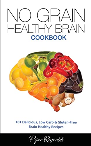 Beispielbild fr No Grain - Healthy Brain Cookbook: 101 Delicious, Low Carb & Gluten-Free Brain Healthy Recipes zum Verkauf von ThriftBooks-Dallas