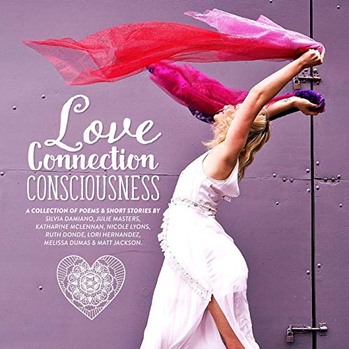Beispielbild fr Love, Connection, Consciousness: A Collection Of Poems & Short Stories zum Verkauf von Revaluation Books