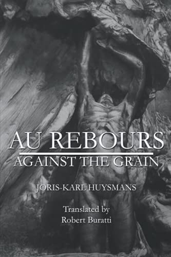 Imagen de archivo de AU REBOURS: AGAINST THE GRAIN a la venta por GF Books, Inc.