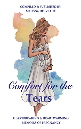 Stock image for Comfort for the Tears: Heartbreaking and Heartwarming Memoirs of Pregnancy for sale by Lucky's Textbooks