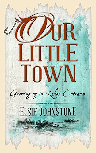 Beispielbild fr Our Little Town: Growing up in Lakes Entrance zum Verkauf von THE SAINT BOOKSTORE