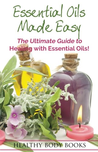 Beispielbild fr Essential Oils Made Easy: The Ultimate Guide to Healing with Essential Oils! zum Verkauf von Revaluation Books