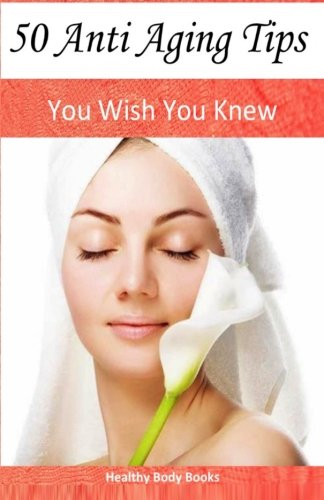 Beispielbild fr 50 Anti Aging Tips: You Wish You Knew! zum Verkauf von Revaluation Books