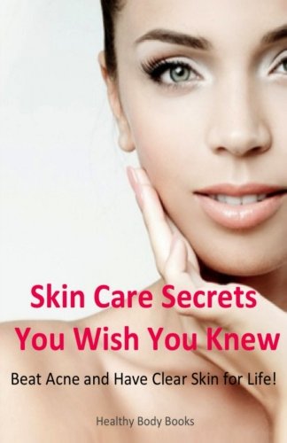 Beispielbild fr Skin Care Secrets You Wish You Knew: Beat Acne and Have Clear Skin for life! zum Verkauf von Revaluation Books