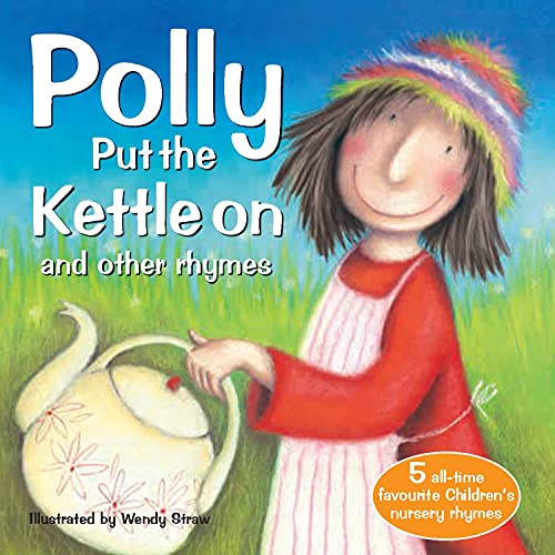 Stock image for Polly Put the Kettle On and Other Rhymes (Wendy Straw's Nursery Rhyme Collection) for sale by HPB-Ruby