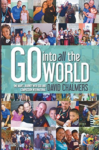 9780992572600: Go Into All The World: One Man's Journey With God and Compassion International