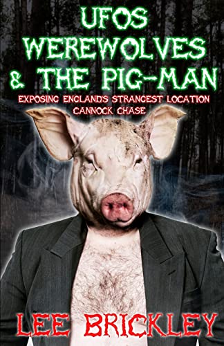 Stock image for UFO's Werewolves & The Pig-Man: Exposing England's Strangest Location - Cannock Chase (Lee Brickley's Paranormal X-Files) for sale by Welcome Back Books