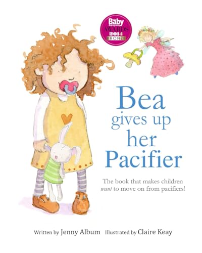 Stock image for Bea Gives Up Her Pacifier: The book that makes children WANT to move on from pacifiers! for sale by Wonder Book