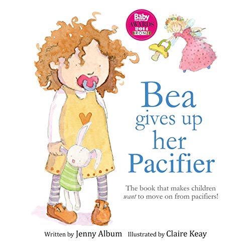 Stock image for Bea Gives Up Her Pacifier: The book that makes children want to move on from pacifiers! (Featuring the Pacifier Fairy) for sale by Bulk Book Warehouse