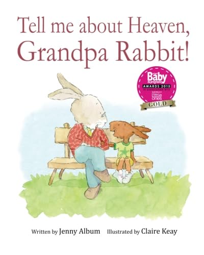 Beispielbild fr Tell Me About Heaven, Grandpa Rabbit!: A book to help children come to terms with losing someone special. zum Verkauf von WorldofBooks