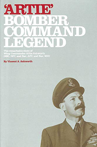 Beispielbild fr Artie - Bomber Command Legend: The Remarkable Story of Wing Commander Artie Ashworth DSO, DFC and Bar, AFC and Bar, MID zum Verkauf von WorldofBooks