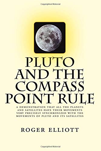 Stock image for pluto and the compass point rule: a demonstration that all the planets and satellites have their movements very precisely synchronized with the movements of pluto and its satellites for sale by Revaluation Books