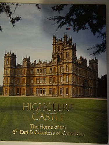 Stock image for Highclere Castle - The Home of the 8th Earl and Countess of Carnarvon for sale by Brit Books