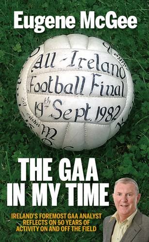 Stock image for The GAA in My Time: Ireland's Foremost Analyst Reflects on 50 Years of GAA Activity - on and off the Field for sale by WorldofBooks