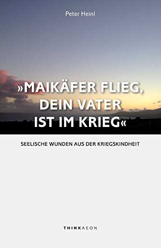 Beispielbild fr Maikfer flieg, dein Vater ist im Krieg .": Seelische Wunden aus der Kriegskindheit (German Edition) zum Verkauf von Book Deals